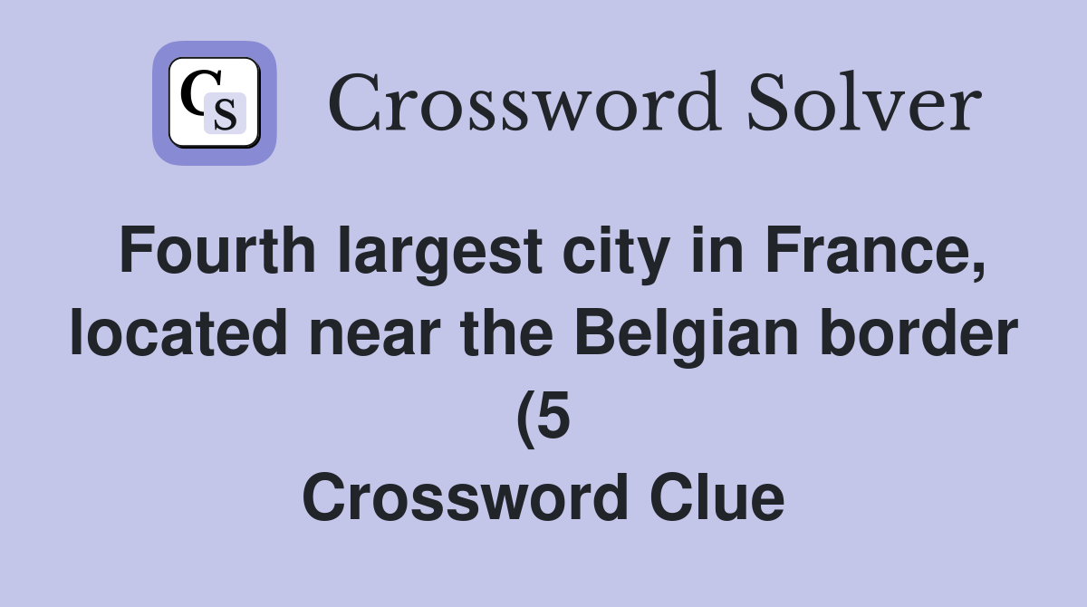 Fourth largest city in France located near the Belgian border (5 Fourth largest city in France located near the Belgian border (5